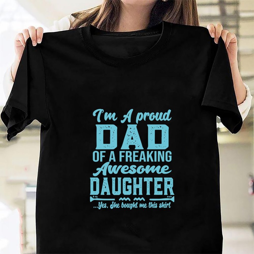 Im A Proud Dad Of A Freaking Awesome Daughter Yes She Bought Me This343 - Picture 1 of 1